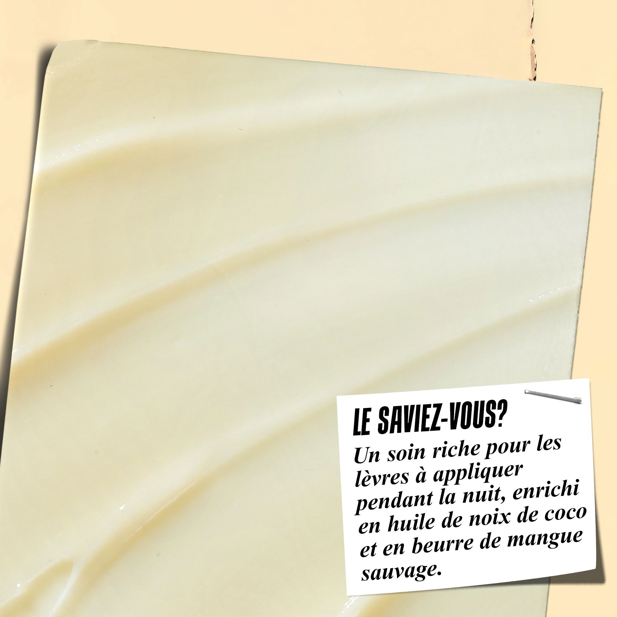 A graphic featuring a creamy texture with a yellowish tint. A text box reads: "DID YOU KNOW? A rich, overnight lip treatment infused with Coconut Oil and Wild Mango Butter."