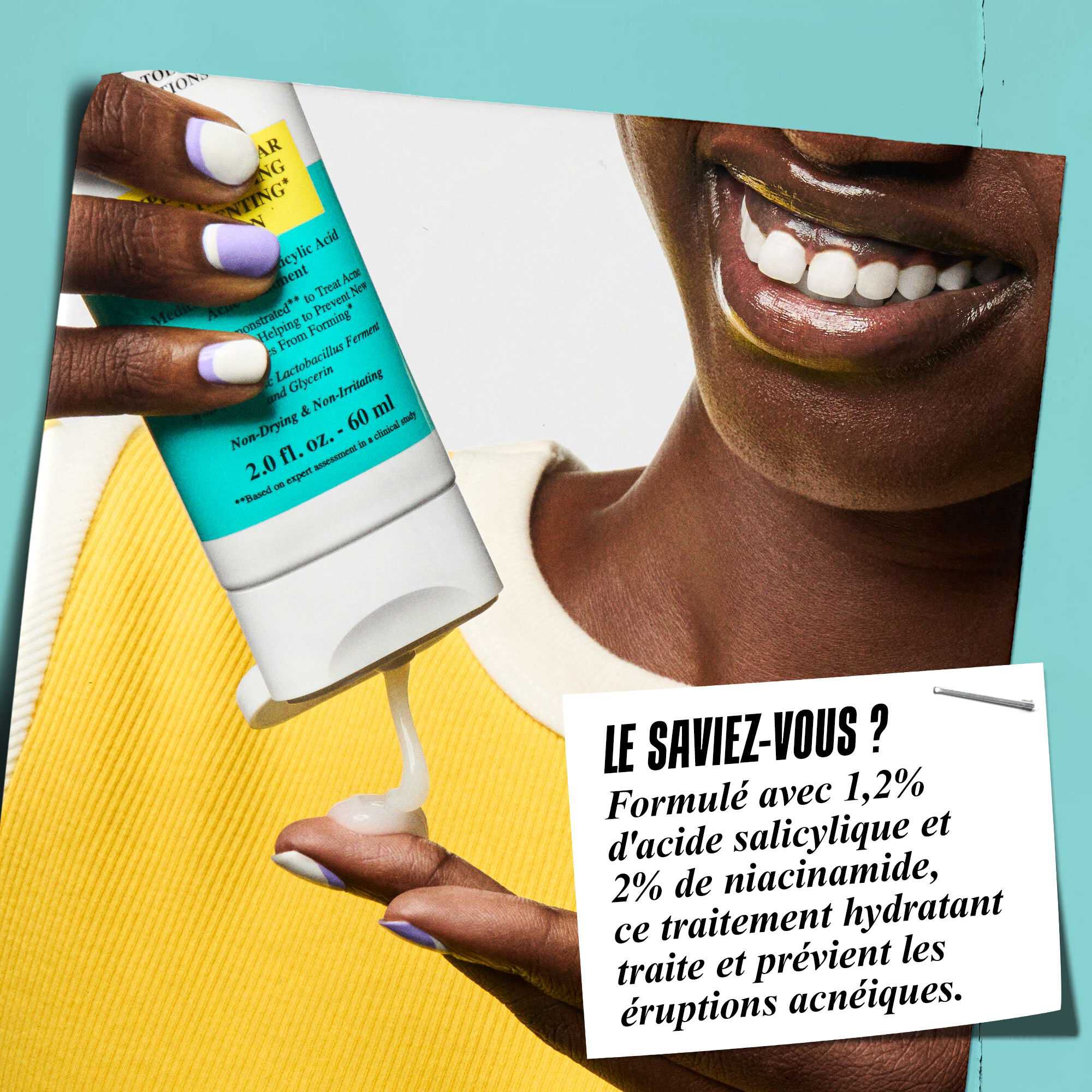Une main tenant la lotion Expertly Clear Blemish-Treating & Preventing Lotion avec le texte : « Le saviez-vous ? Formule avec 1,2 % d'acide salicylique et 2 % de niacinamide, ce soin hydratant traite et previent l'acne active. »